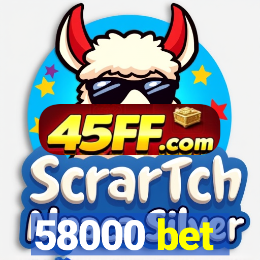 58000 bet